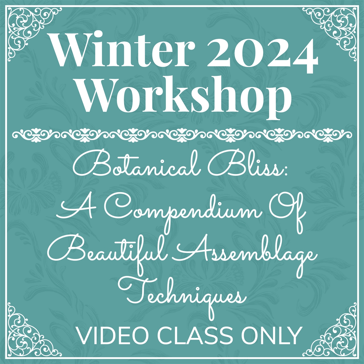 Winter 2024 Botanical Bliss Video Class Only